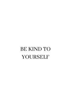 the words be kind to yourself are in black and white