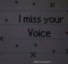 the words i miss your voice written in black ink