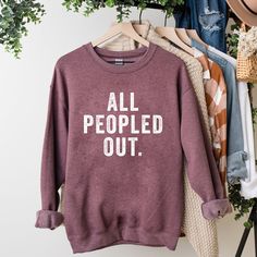 All Peopled Out, Club Sweatshirts, Vinyl Shirts, Cozy Sweatshirts, Shirt Ideas, Cute Shirts, Mom Shirts