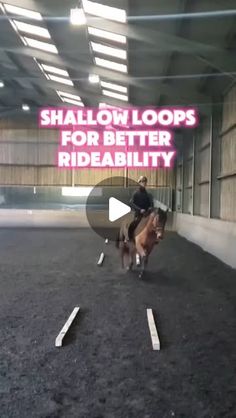 a man riding on the back of a brown horse in an indoor arena with text that reads shallow loops for better rideabiity