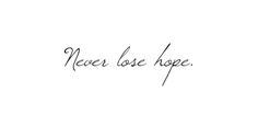 Hope Tattoo, Never Lose Hope, Lost Hope, Tattoo Fonts, The Words, Beautiful Words, Handwriting, Words Quotes, Wise Words