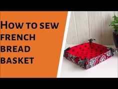 how to sew a french bread basket with instructions for beginners and experters