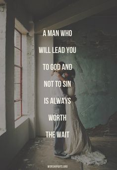 a man who will lead you to god and not to sin is always worth the wait