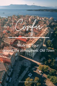 an aerial view of a city with the text corfu walking tour around the atmosphere old town