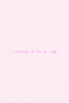 a pink background with the words i am so pretty like an angel