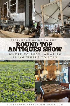 the inside of an antique shop with lots of antiques in it and text that reads beginner's guide to the round top antiques show where to shop what to buy