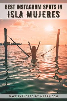 a woman in the water with her arms up and hands raised above her head, text reads best instagram spots in isla mueres