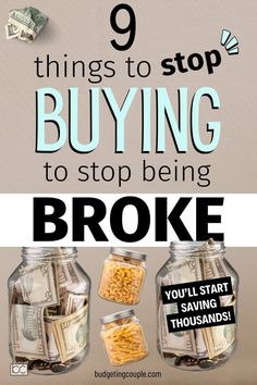 two jars filled with money and the words 9 things to stop buying to stop being broke