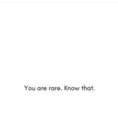 a white background with the words you are rare know that