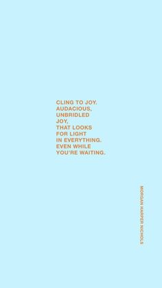 a blue background with the words, cling to joy is unridded that looks like everything i've ever been waiting for