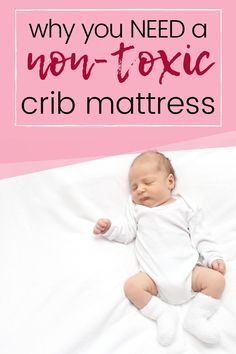 a baby laying on top of a bed with the words why you need a non - texic crib mattress