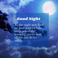 a blue sky with clouds and the words good night as the night gets dark, let your world fade sleep peacefully know you've done all you can do for today