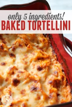 baked tortellini in a red casserole dish with text overlay that reads, only 5 ingredients baked tortellini