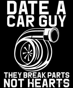 a black and white poster with the words date a car guy they break parts not hearts