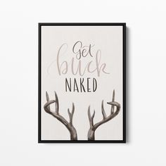 a black and white poster with the words get buck naked on it's side