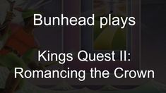 the text reads, bunhead plays kings quest romancing the crown