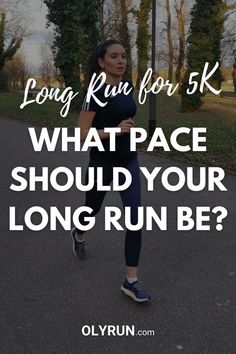 a woman running with the words long run for 5k, what pace should your long run be?