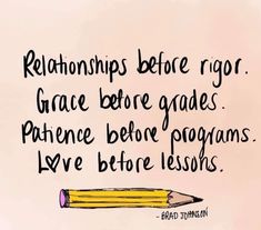 a yellow pencil with the words, relationships before rig grace before gades practice before programs live before lessons