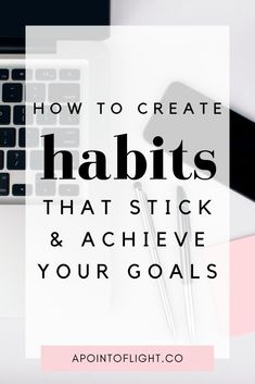 a laptop with the words how to create habitts that stick and achieve your goals