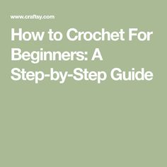 the title for how to crochet for beginners a step - by - step guide