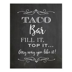 a chalkboard sign that says taco bar fill it top it any way you like it