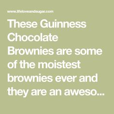 a quote that reads, these guinness chocolate brownies are some of the most brownies ever