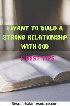 an open book with the words i want to build a strong relationship with god and 6 best tips