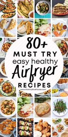 many different types of food with the words 80 must try easy healthy air fryer recipes