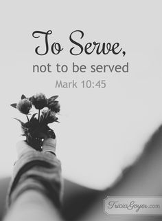 a hand holding a flower with the words to serve, not to be served mark 10 45