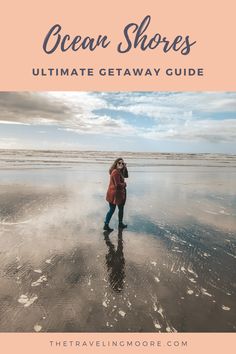 a woman standing on the beach with text overlay that reads ocean shores ultimate getaway guide