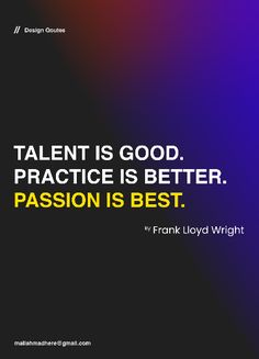 a quote that reads talent is good practice is better passion is best