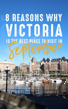 boats in the water with text overlay that reads 8 reasons why victoria is the best place to visit in september