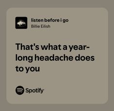 an advertisement for spotify with the words that's what a year - long headache does to you