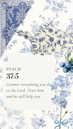 a blue and white floral design with the words, jesus 37 5 commit everything you do to the lord trust him, and he will help you