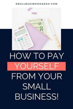 a calculator, pen and money with the words how to pay yourself from your small business