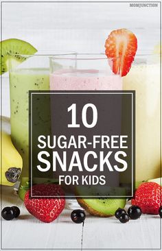 the top 10 sugar - free snacks for kids to make them feel like they're eating