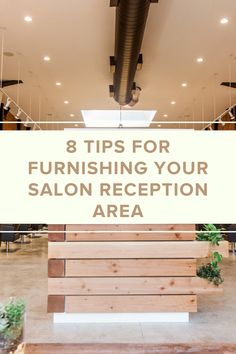 a wooden bench with the words 8 tips for furnishing your salon reception area