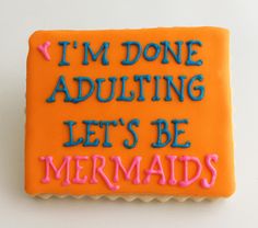 I'm done adulting, let's be mermaids - cookie wisdom | by sarah godlove Mermaid Cookies, Decorated Cookies, Sugar Cookie, Mermaid, Let It Be