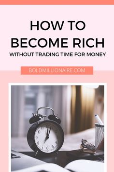 an alarm clock sitting on top of a desk next to a book with the title how to become rich without trading time for money