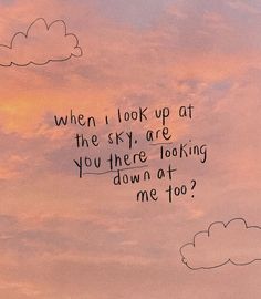 the sky is pink and blue with clouds above it, which says when i look up at the sky, are you there looking down at me too?