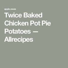 the words twice baked chicken pot pie potatoes allrecipes on a gray background