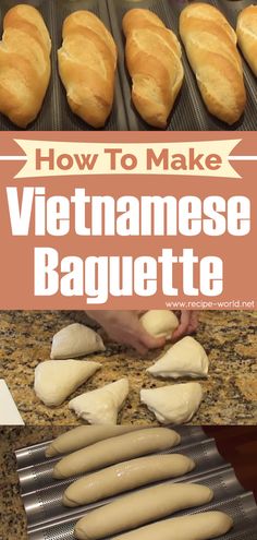 how to make vietnamese baguette in the kitchen with text overlay that reads, how to make vietnamese baguette