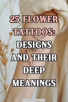 a woman with tattoos on her arm and the words 25 flower tattoos designs and their deep meanings