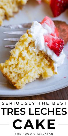 a piece of cake with strawberries on top and the words seriously the best tres leches cake