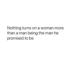 a woman is shown with the words nothing turns on a woman more than a man being the man he promised to be