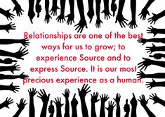 many hands reaching out to each other with the words, relationships are one of the best ways for us to grow to experience source and to express source