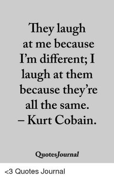 a quote that says, they laugh at me because i'm different