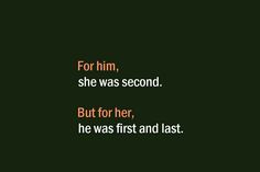 the words for him, she was second but for her, he was first and last