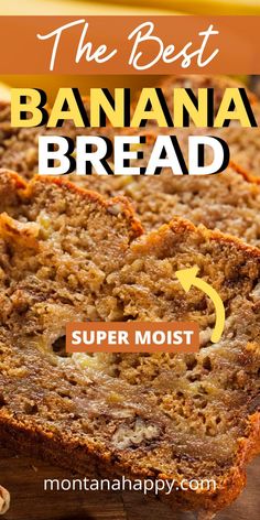 the best banana bread recipe for breakfast or dessert with text overlay that reads, the best banana bread super moist