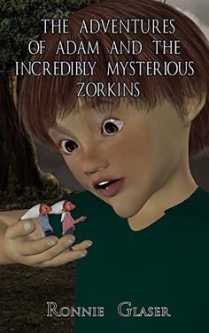 the adventures of adam and the incrediblely mysterious zorkins by ronnie glasser